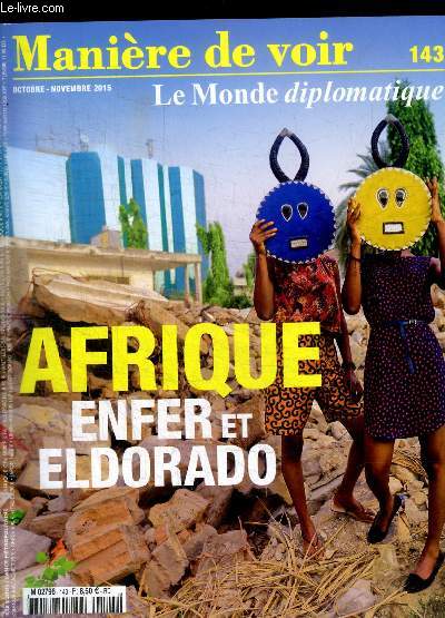 MANIERE DE VOIR - N 143 - OCTOBRE - NOVEMBRE 2015 - LE MONDE DIPLOMATIQUE - AFRIQUE ENFER ET ELDORADO