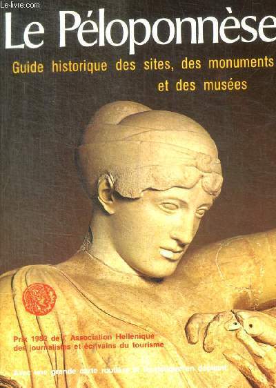 LE PELOPONNESE - GUIDE HISTORIQUE DES SITES DES MONUMENTS ET DES MUSEES