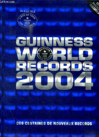 GUINNESS WORLD RECORDS 2004 - DES CENTAINES DE NOUVEAUX RECORDS