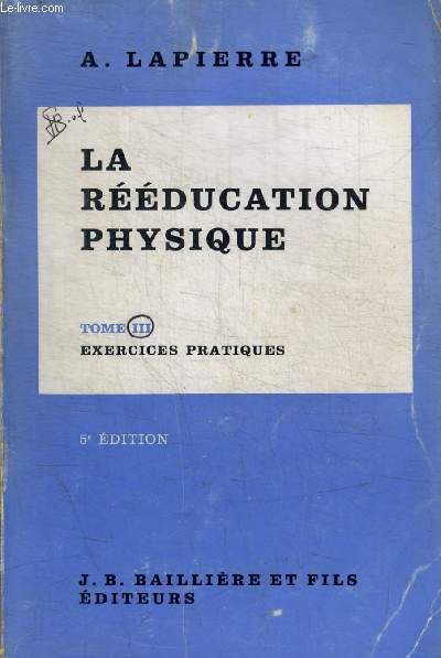 LA REEDUCATION PHYSIQUE - TOME III - EXERCICES PRATIQUES