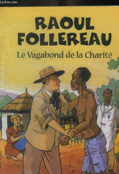 RAOUL FOLLEREAU - LE VAGABOND DE LA CHARITE