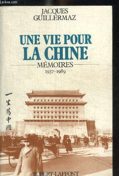 UNE VIE POUR LA CHINE - MEMOIRES 1937 / 1989
