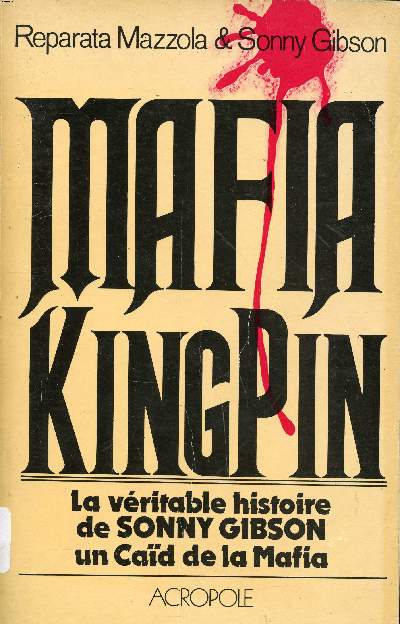 Mafia KIngPin : La v'ritable histoire de Sonny Gibson, un cad de la Mafia