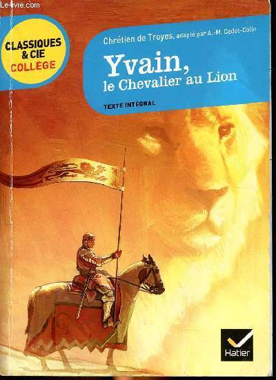 Chrtien de Troyes Yvain, le chevalier au lion. Collection Classiques & Cie collge N23.