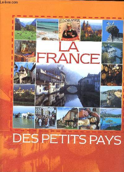 La France des petits pays Sommaire: Breatgne-Normandie, Nord-Pas-De-Calais, Alsace-Lorraine, Centre-Val-De-Loire, Limousin...