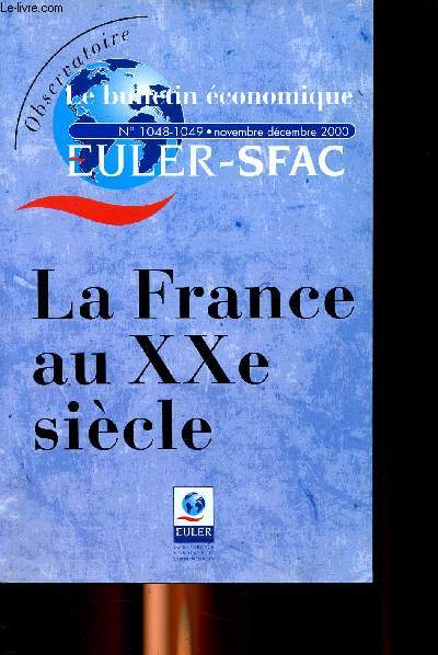 Le bulletin conomique N1048-1049 novembre dcembre 2000 La France au XX  sicle Sommaire: Les hommes, le cadre de vie, le travail, l'univers de production, loisirs et communication...