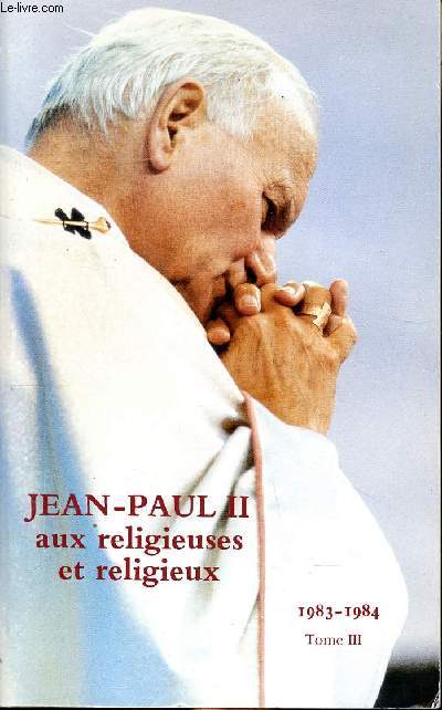 Jean Paul II Aux religieuses et religieux 1983-1984 Tome III