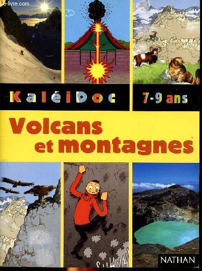 Kalidoc 7-9 ans N5 Volcans et montagnes Sommaire: monts et merveilles, les volcans, les montagnes, la vie en altitude, les hommes des montagnes, fabrique ton ruption volcanique, bande dessine...