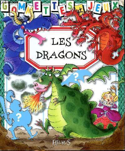 Les dragons Gommettes & jeux Sommaire: le dragon chinois, le dragon bleu, le dragon volcan, le dragon gardien, le dragon des mers, le dragon des princesses,le dragon vorace, la dragonne.