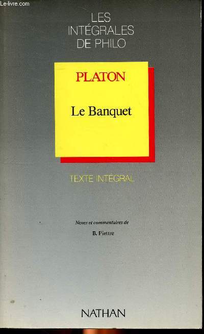 Platon Le banquet Collection les intgrales de philo Sommaire: l'idal du 