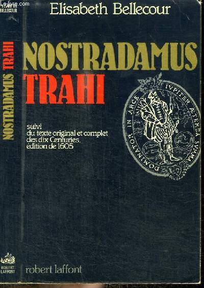 NOSTRADAMUS TRAHI - SUIVI DU TEXTE ORIGINAL ET COMPLET DES DIX CENTURIES EDITION DE 1605