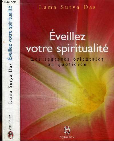EVEILLEZ VOTRE SPIRITUALITE - LES SAGESSES ORIENTALES AU QUOITIDIEN