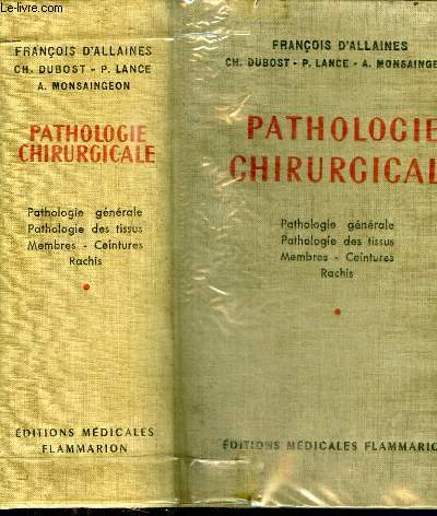 PATHOLOGIE CHIRURGICALE - 4 TOMES EN 4 VOLUMES : TOME 1 : Pathologie gnrale, pathologie des tissus, membres, ceintures, rachis - TOME 2 : Tte et cou, thorax - TOME 3 : Appareil digestif, abdomen - TOME 4 : Urologie, gyncologie