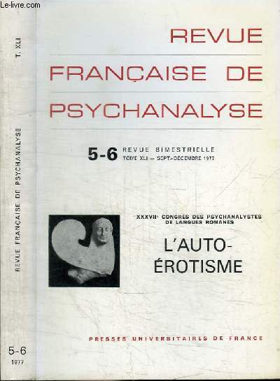 REVUE FRANCAISE DE PSYCHANALYSE - N5-6 - TOME XLI - SEPTEMBRE DECEMBRE 1977 - XXXVIIE CONGRES DES PSYCHANALYSTES DE LANGUES ROMANES - L'AUTO-EROTISME