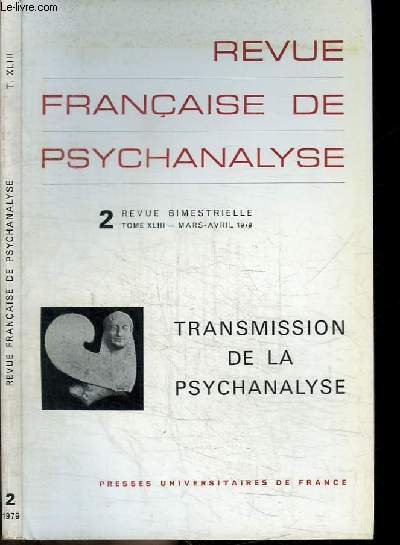 REVUE FRANCAISE DE PSYCHANALYSE - N2 - TOME XLIII - MARS-AVRIL 1979 - TRANSMISSION DE LA PSYCHANALYSE