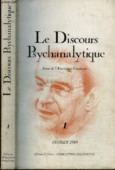 REVUE : LE DISCOURS PSYCHANALYTIQUE - REVUE DE L'ASSOCIATION FREUDIENNE - N01 - FEVRIER 1989