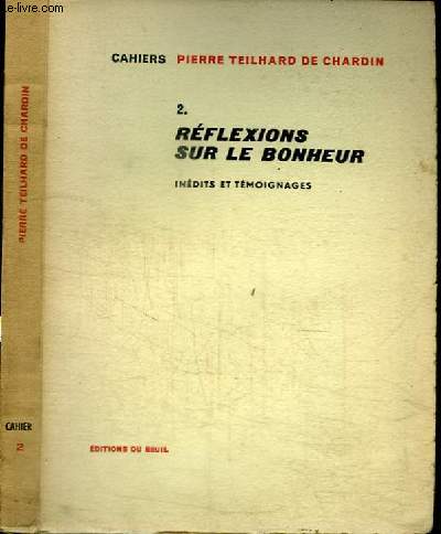 CAHIERS PIERRE TEILHARD DE CHARDIN N2 - REFLEXIONS SUR LE BONHEUR : INEDITS ET TEMOIGNAGES