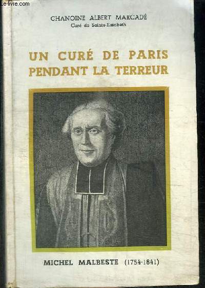 UN CURE DE PARIS PENDANT LA TERREUR - MICHEL MALBESTE (1754-1841)
