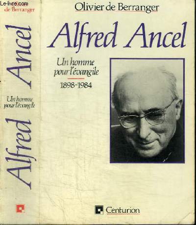 ALFRED ANCEL - UN HOMME POUR L'EVANGILE 1898-1984