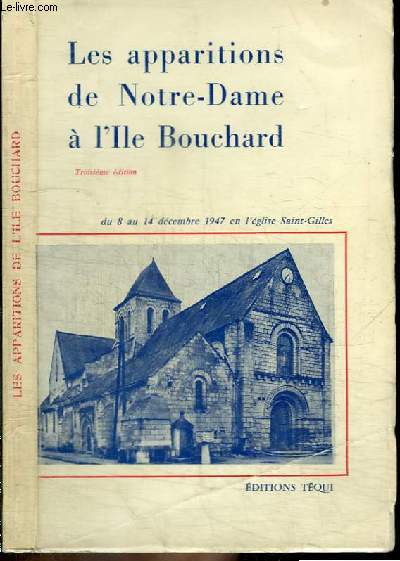LES APPARITIONS DE NOTRE-DAME A L'ILE BOUCHARD - DU 8 AU 14 CEMBRE 1947 EN L'EGLISE SAINT-GILLES
