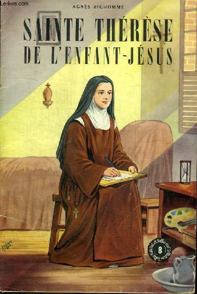 SAINTE THERESE DE L'ENFANT-JESUS - La plus grande Sainte des Temps modernes