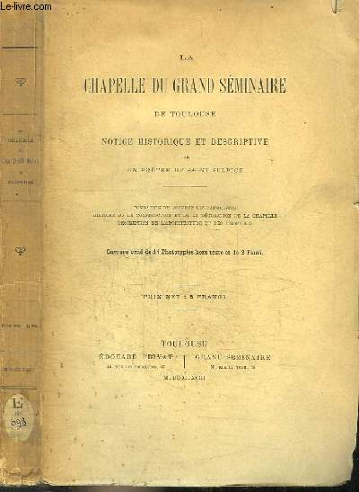 LA CHAPELLE DU GRAND SEMINAIRE DE TOULOUSE - NOTICE HISTORIQUE ET DESCRIPTIVE