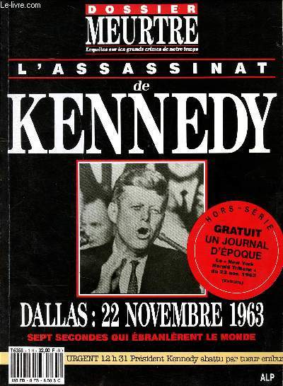 Dossier Meurtre Enqutes sur les grands crimes de notre temps Hors srie N 1 L'assassinat de Kennedy Dallas Le 22 novembre 1963 sept secondes qui branlrent le monde Sommaire: Morrt d'un prsident, Le suspect N1, Le vengeur, L'arroseur arros, Etouffer