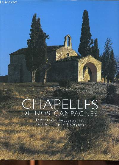 Chapelles de nos campagnes Sommaire: Malheurs et salut, Dvotion ou superstition, Humilit et grandeur...