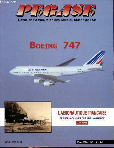 Pgase revue de l'association des amis du muse de l'air Mars 2005 N 116 Boeing 747 Sommaire: Le Boeing 747; L'industrie aronautique franaise replie  Cannes durant la guerre (2 partie) Le SO90 s'vade;...