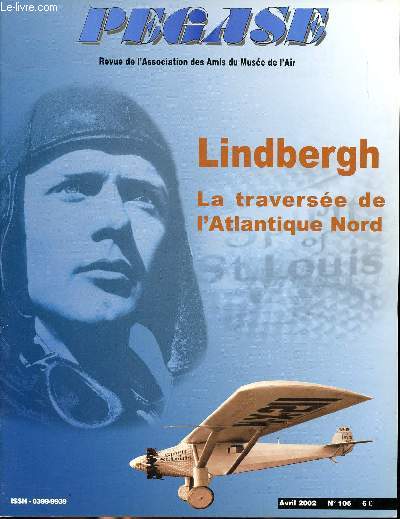 Pgase revue de l'association des amis du muse de l'air Avril 2002 N 105 Lindbergh La traverse de l'Atlantique Nord Sommaire: Lindbergh: la rtraverse de l'Atlantique Nord...