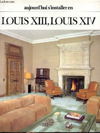Aujourd'hui s'installer en Louis XIII, Louis XIV