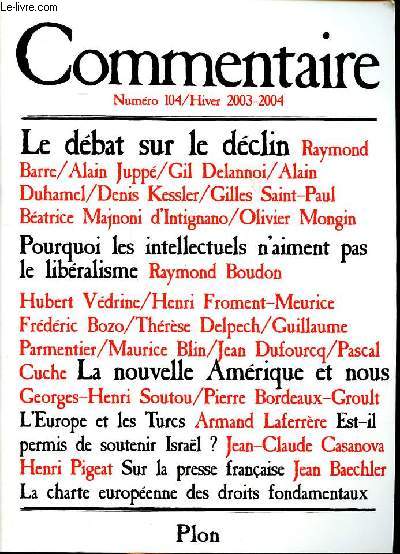 Commentaire N104 Hiver 2003-2004 Sommaire: Le dbat sur le dclin; Pourquoi les intellectuels n'aiment pas le libralisme; La nouvelle Amrique et nous; Est-il permis de soutenir Isral?...
