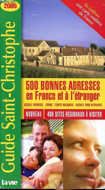 Guide Saint Christophe 2005 500 bonnes adresses en France et  l'tranger Nouveua 400 sites rgionaux  visiter
