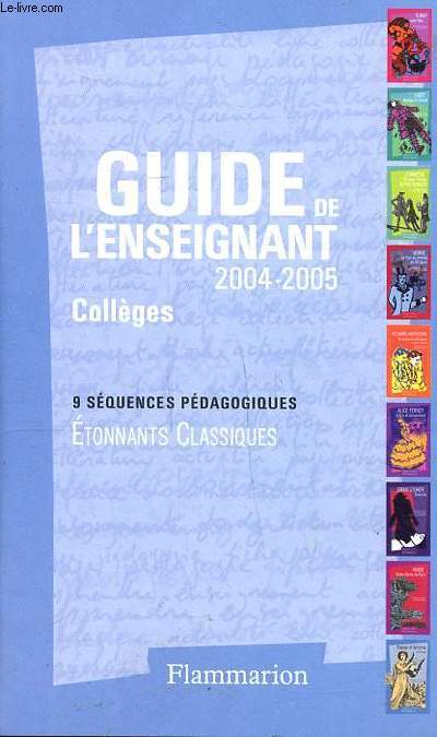 Guide de l'enseignant 2004-2005 Collges 9 squences pdagogiques. Collection Etonnants classiques
