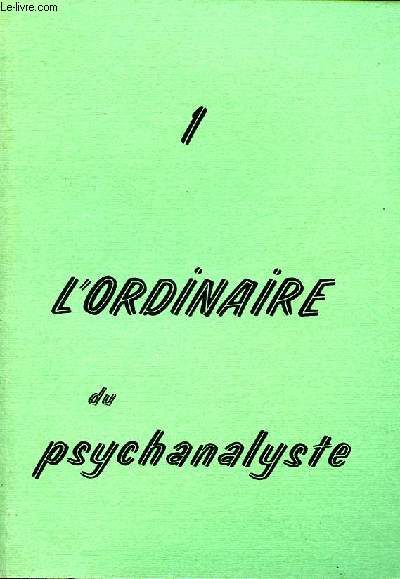 L'ordinaire du psychanalyste N1 Mai 1973 Sommaire: La femme, la nourriture, la parole; Du corps et de la mort; Sur l'anonymat; Le patient docile; Neutralit et neutralisme ...