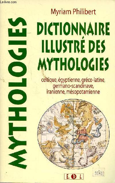 Dictionnaire illustr des mythologies celtique, gyptienne, grco-latine, germano-scandinave, iranienne, msopotaienne