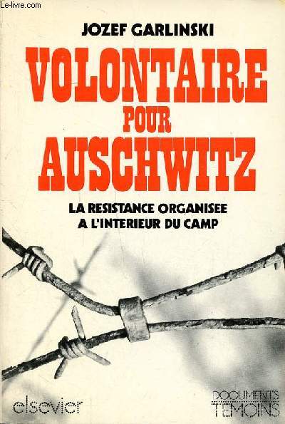Volontaire pour Auschwitz la rsistance organise  l'intrieur du camp