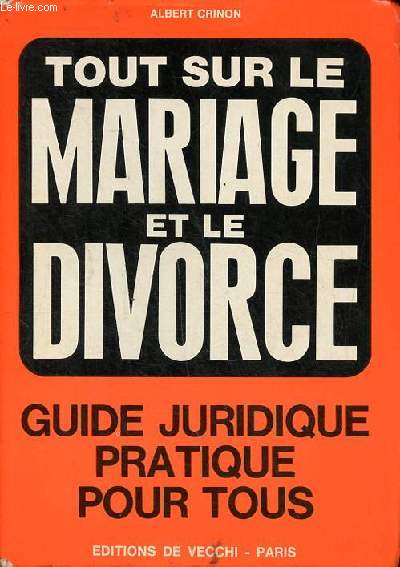 Tout sur le mariage et le divorce Guide juridique pratique pour tous