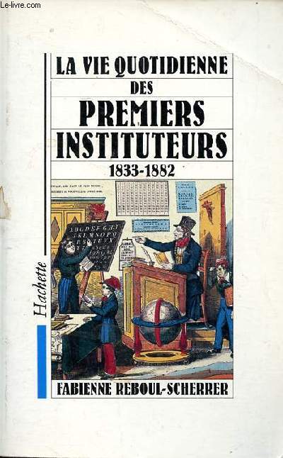 La vie quotidienne des premiers instituteurs 1833-1882