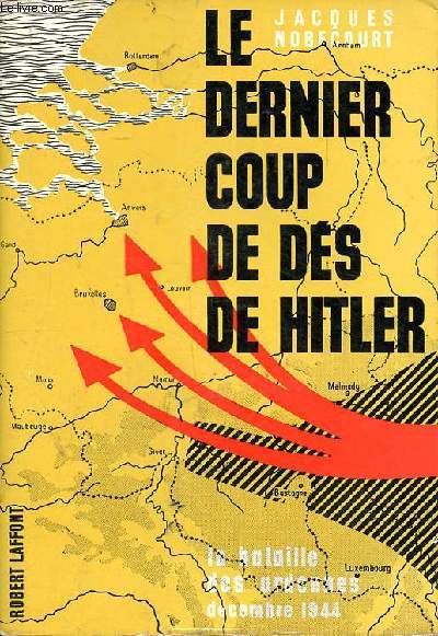 Le dernier coup de ds de Hitler la bataille des Ardennes Dcembre 1944