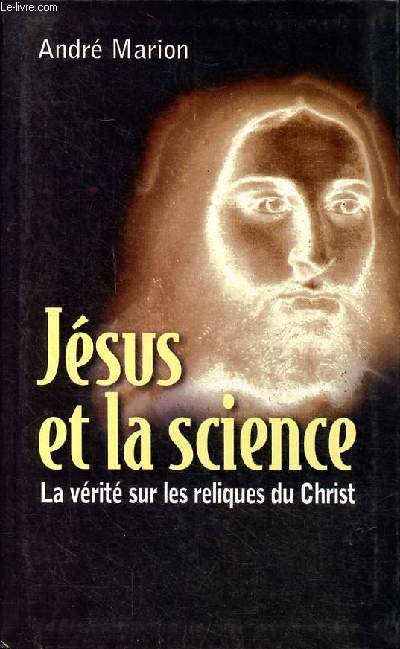 Jsus et la science La vrit sur les reliques du Christ