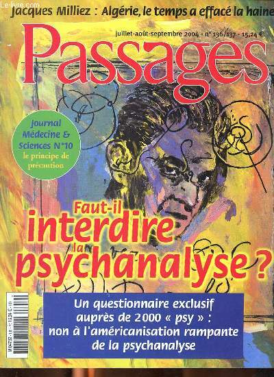 Passages N136/137 Juillet aot septembre 2004 Faut-il interdire la psychanalyse? Sommaire: La psy intruse; La psychothrapie contre la psychanalyse; la manipulation mentale des psychothrapies ...