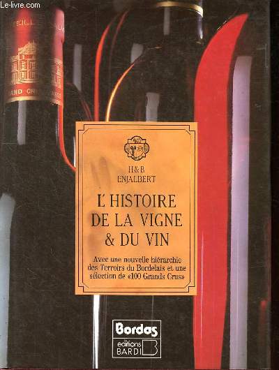 L'histoire de la vigne et du vin avec une nouvelle hirarchie des Terroirs du Bordelais et une slection de 