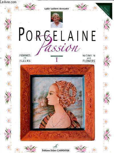Porcelaine passion Volume 1 Femmes et fleurs