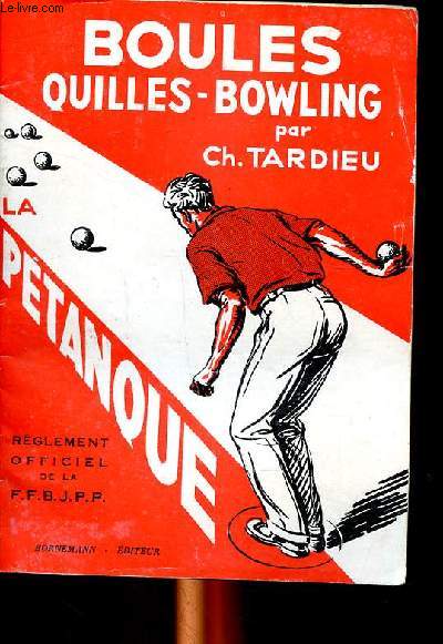 Boules Quilles - Bowling suivi du rglement officiel du jeu de ptanque