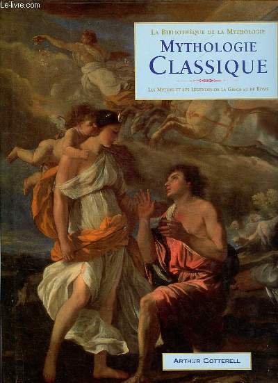 Mythologie Classique - Les mythes et les lgendes de la Grce et de Rome