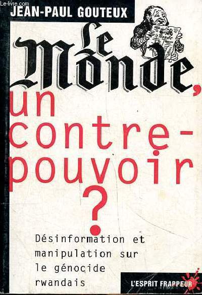 Le monde un contre pouvoir? Dsinformation et manipulation sur le gnocide rwandais Collection L'esprit frappeur N49