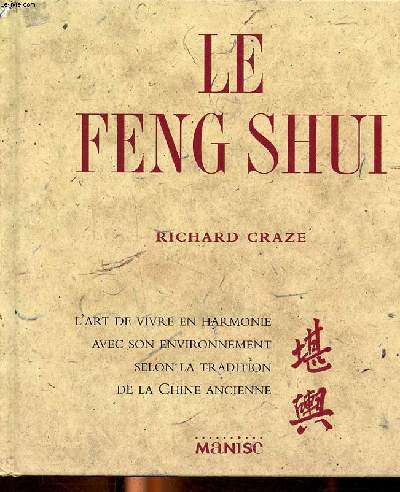 Le feng shui L'art de vivre en harmonie avec son environnement selon la tradition de la Chine ancienne