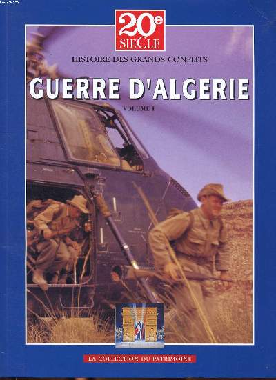 Histoire des grands conflits Guerre d'Algrie Volume 1 De l'Algrie de 1954 au recours au gnral De Gaulle La collection du patrimoine