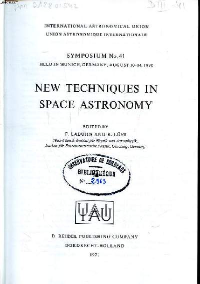 New techniques in space astronomy Symposium N41 held in Munich, Germany, august 10-14, 1970 International astronomical union Sommaire: Gamma-Rays astronomy; X-ray astronomy...